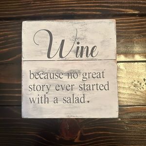 Farmhouse wood sign - “Wine because no great story ever started with a salad.”